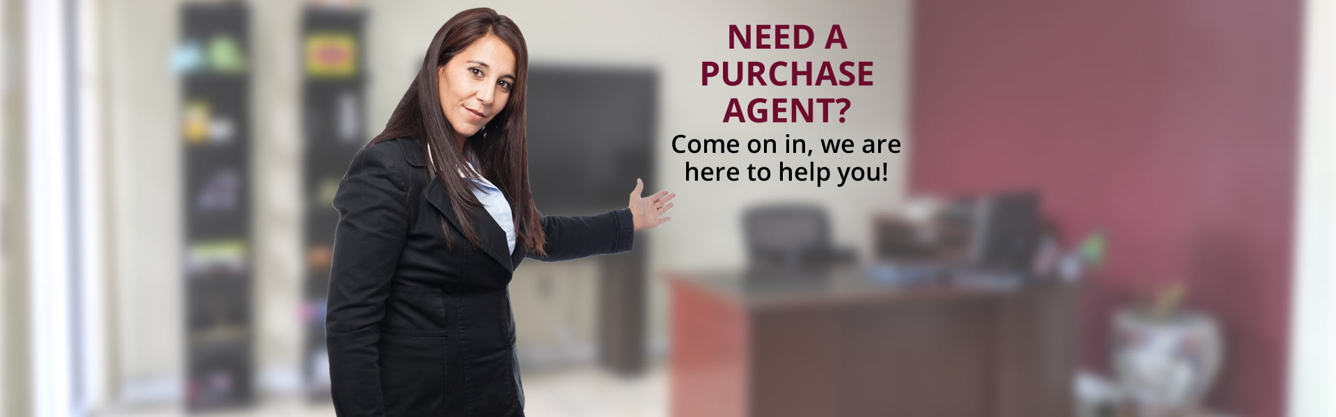 Need a purchase agent?